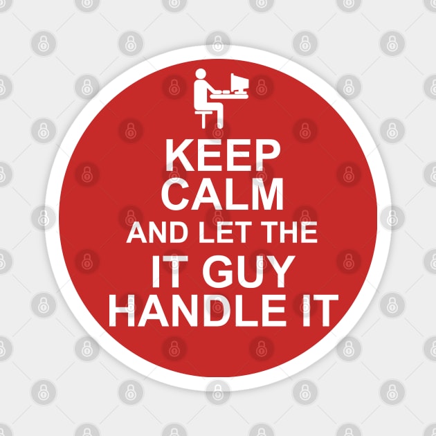 Keep Calm And Let The IT Guy Handle It Magnet by MarinasingerDesigns